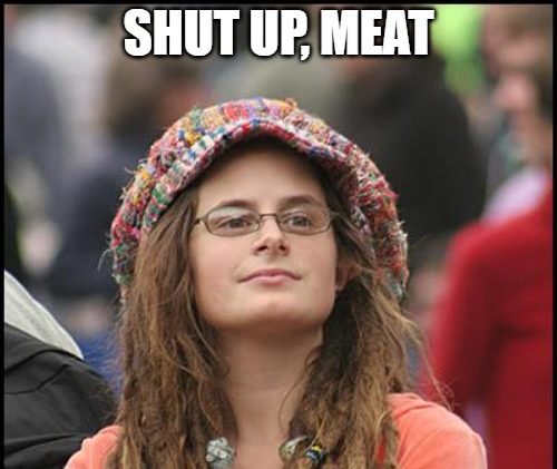 Hippy meme with text that says shut up meat